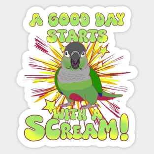 A good day start with a scream! Green cheek conure Sticker